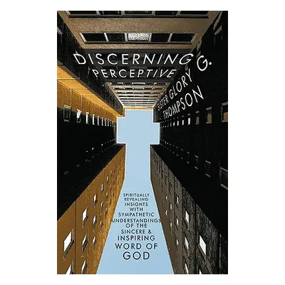 "Discerning Perceptive: Spiritually Revealing Insights with Sympathetic Understandings of the Si