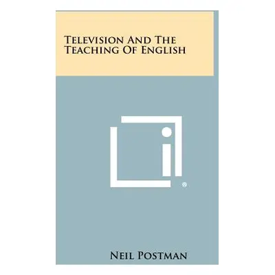 "Television And The Teaching Of English" - "" ("Postman Neil")