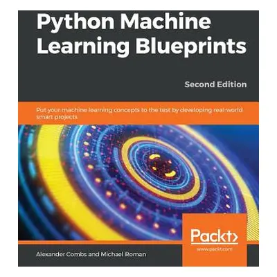 "Python Machine Learning Blueprints - Second Edition" - "" ("Combs Alexander")