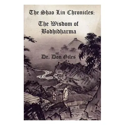 "The Shao Lin Chronicles: The Wisdom of Bodhidharma" - "" ("Giles Don")