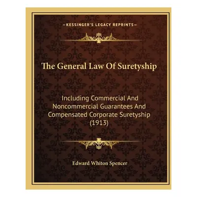 "The General Law Of Suretyship: Including Commercial And Noncommercial Guarantees And Compensate