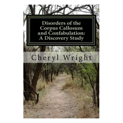 "Disorders of the Corpus Callosum and Confabulation: A Discovery Study" - "" ("Wright Cheryl")