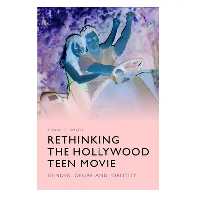 "Rethinking the Hollywood Teen Movie: Gender, Genre and Identity" - "" ("Smith Frances")