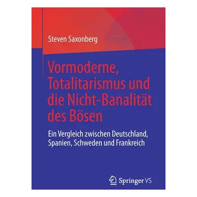 "Vormoderne, Totalitarismus Und Die Nicht-Banalitt Des Bsen: Ein Vergleich Zwischen Deutschland,