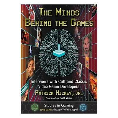 "The Minds Behind the Games: Interviews with Cult and Classic Video Game Developers" - "" ("Hick