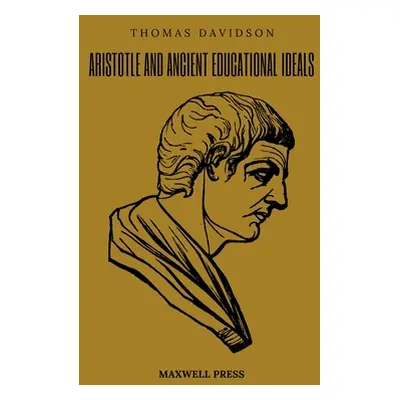 "Aristotle and Ancient Educational Ideals" - "" ("Davidson Thomas")