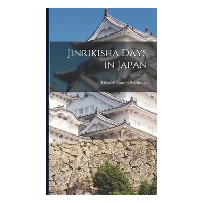 "Jinrikisha Days in Japan" - "" ("Scidmore Eliza Ruhamah")