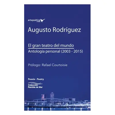 "El gran teatro del mundo: Antologa personal (2003 -2015)" - "" ("Courtoisie Rafael")