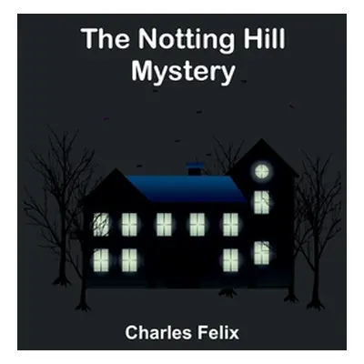 "The Notting Hill Mystery" - "" ("Felix Charles")