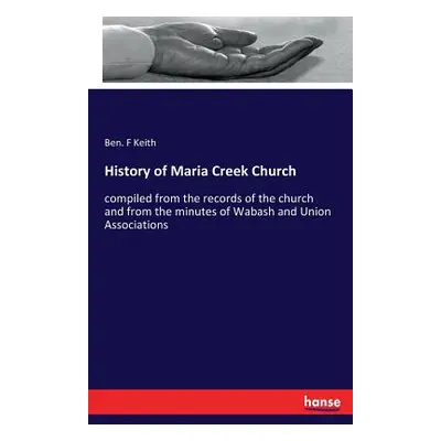 "History of Maria Creek Church: compiled from the records of the church and from the minutes of 