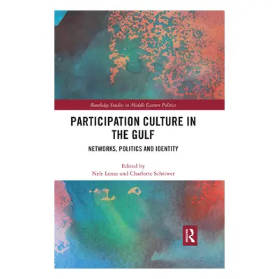 "Participation Culture in the Gulf: Networks, Politics and Identity" - "" ("Lenze Nele")