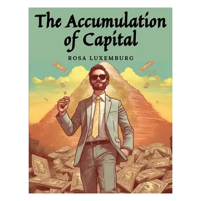 "The Accumulation of Capital" - "" ("Rosa Luxemburg")