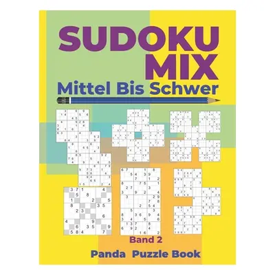 "Sudoku Mix Mittel Bis Schwer - Band 2: Sudoku Irregular Buch, das Sudoku X, Sudoku Hyper, Sudok