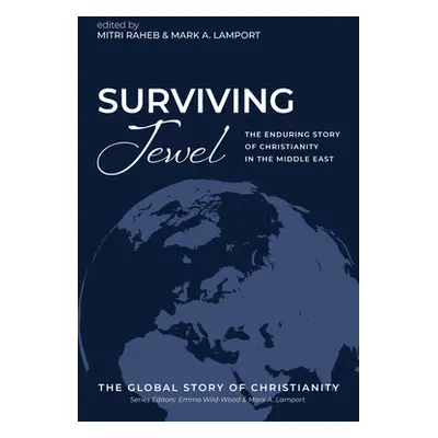 "Surviving Jewel: The Enduring Story of Christianity in the Middle East" - "" ("Raheb Mitri")