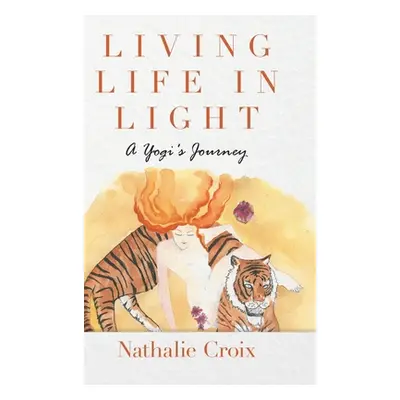 "Living Life In Light: A Yogi's Journey" - "" ("Croix Nathalie")