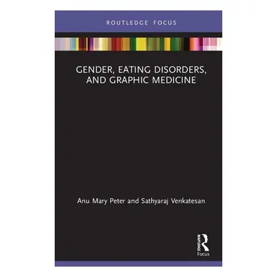 "Gender, Eating Disorders, and Graphic Medicine" - "" ("Peter Anu Mary")