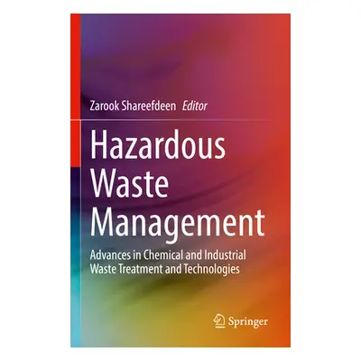 "Hazardous Waste Management: Advances in Chemical and Industrial Waste Treatment and Technologie