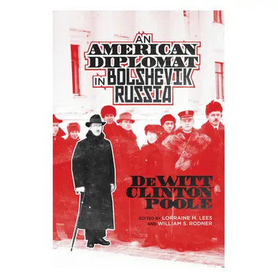 "An American Diplomat in Bolshevik Russia" - "" ("Poole DeWitt Clinton")