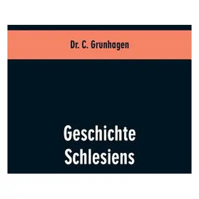 "Geschichte Schlesiens" - "" ("Grunhagen C.")