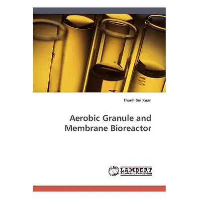 "Aerobic Granule and Membrane Bioreactor" - "" ("Bui Xuan Thanh")