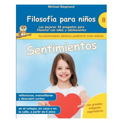 "Filosofa para nios: Sentimientos. Las mejores 44 preguntas para filosofar con nios y adolescent