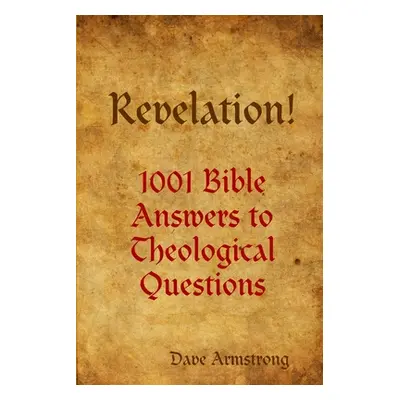 "Revelation! 1001 Bible Answers to Theological Questions" - "" ("Armstrong Dave")