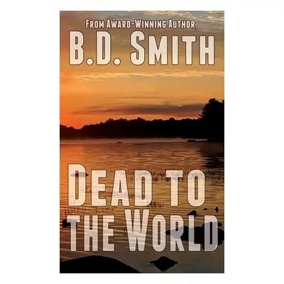 "Dead to the World: A Fast-Paced Murder Thriller" - "" ("Smith B. D.")