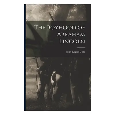 "The Boyhood of Abraham Lincoln" - "" ("Gore John Rogers")