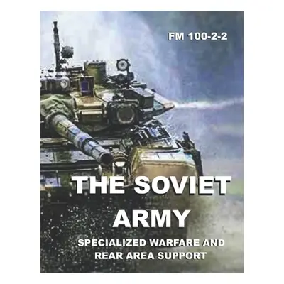 "The Soviet Army: Specialized Warfare and Rear Area Support: FM 100-2-2" - "" ("Department of De