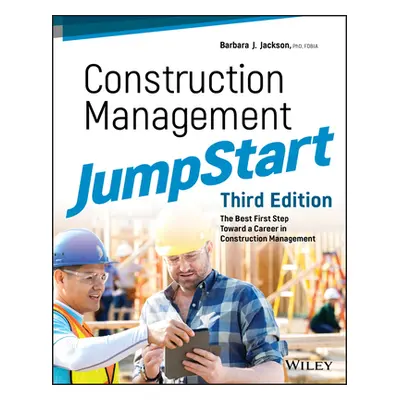 "Construction Management Jumpstart: The Best First Step Toward a Career in Construction Manageme