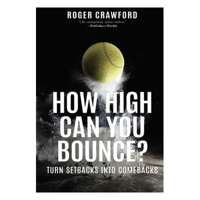 "How High Can You Bounce?: Turn Setbacks Into Comebacks" - "" ("Crawford Roger")