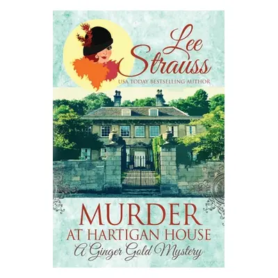 "Murder at Hartigan House: a cozy historical 1920s mystery" - "" ("Strauss Lee")