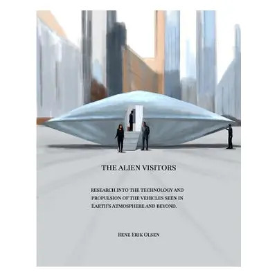 "The Alien Visitors: Research into the technology and propulsion" - "" ("Olsen Rene Erik")