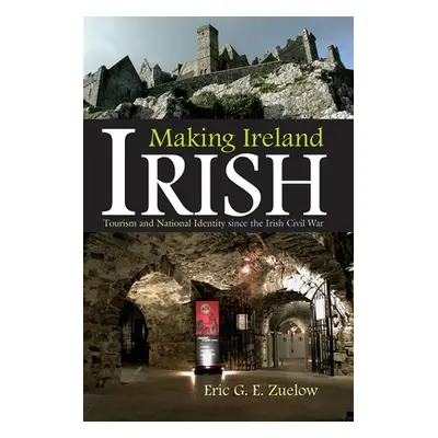 "Making Ireland Irish: Tourism and National Identity Since the Irish Civil War" - "" ("Zuelow Er