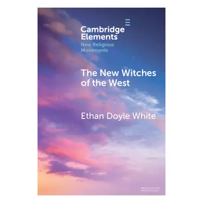 "The New Witches of the West: Tradition, Liberation, and Power" - "" ("Doyle White Ethan")