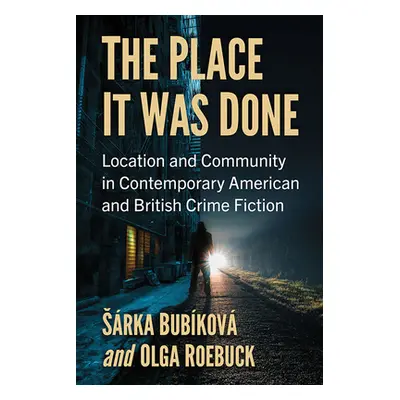 "Place It Was Done: Location and Community in Contemporary American and British Crime Fiction" -