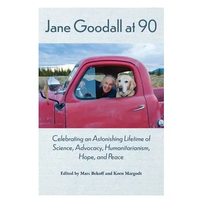 "Jane Goodall at 90: Celebrating an Astonishing Lifetime of Science, Advocacy, Humanitarianism, 