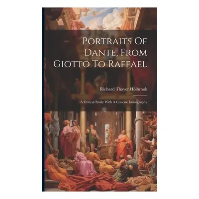 "Portraits Of Dante, From Giotto To Raffael: A Critical Study With A Concise Iconography" - "" (