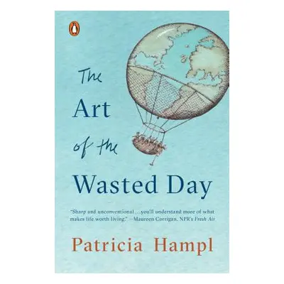 "The Art of the Wasted Day" - "" ("Hampl Patricia")