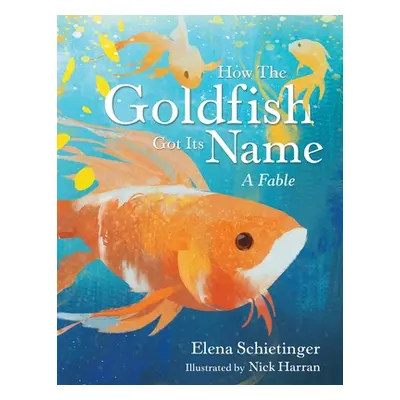 "How the Goldfish Got Its Name: A Fable" - "" ("Schietinger Elena")