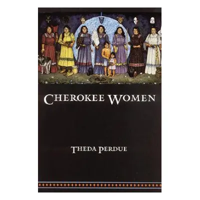 "Cherokee Women: Gender and Culture Change, 1700-1835" - "" ("Perdue Theda")