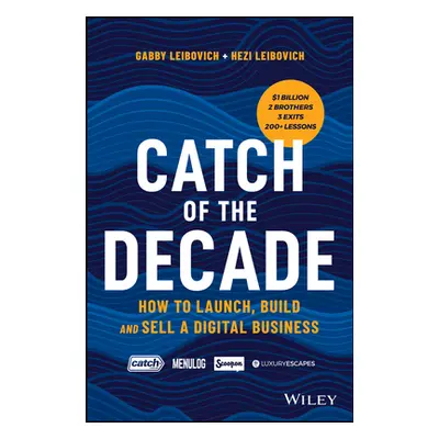 "Catch of the Decade: How to Launch, Build and Sell a Digital Business" - "" ("Leibovich Gabby")