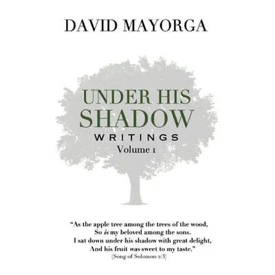 "Under His Shadow Writings Volume 1" - "" ("Mayorga David")