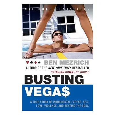 "Busting Vegas: A True Story of Monumental Excess, Sex, Love, Violence, and Beating the Odds" - 