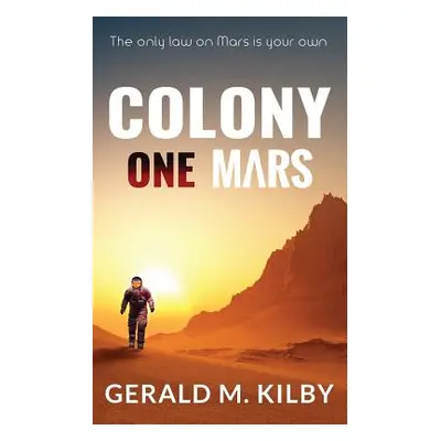 "Colony One Mars: A SciFi Thriller" - "" ("Kilby Gerald M.")