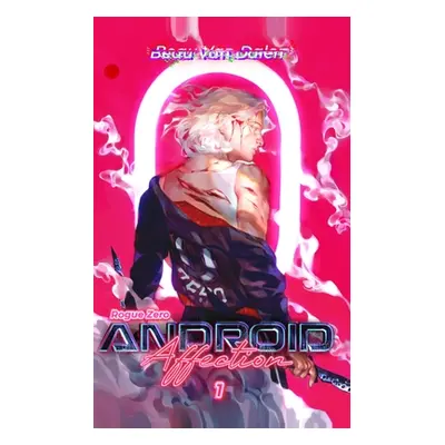 "Android Affection - Book 1: Rogue Zero" - "" ("Dalen Beau Van")