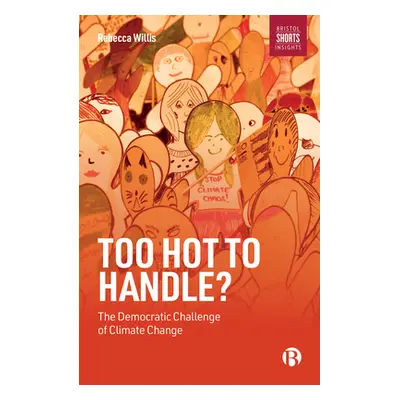 "Too Hot to Handle?: The Democratic Challenge of Climate Change" - "" ("Willis Rebecca")