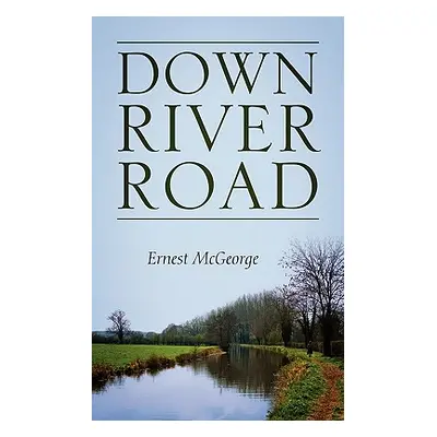 "Down River Road" - "" ("McGeorge Ernest")