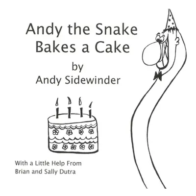 "Andy the Snake Bakes a Cake: by Andy Sidewinder" - "" ("Dutra Sally")