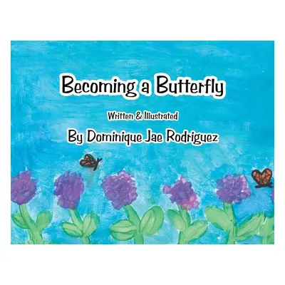 "Becoming a Butterfly" - "" ("Rodriguez Dominique Jae")